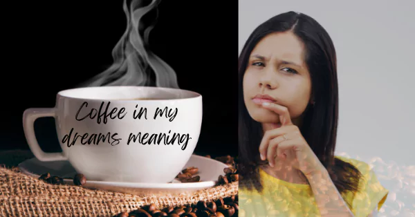 Coffee in my dreams meaning