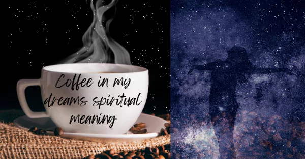 Coffee in my dreams spiritual meaning