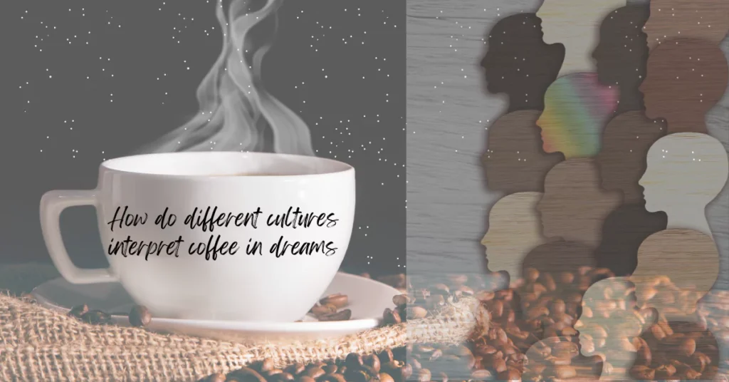 How do different cultures interpret coffee in dreams