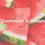 watermelon in dreams