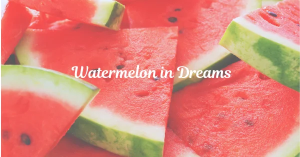 watermelon in dreams