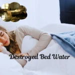 Destroyed Bed Water